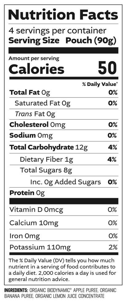 Organic Banana Applesauce nutrition info displaying: 4 servings per container, serving size - pouch (90g). Per Serving: 50 calories, 0g fat, 0mg cholesterol, 0mg sodium, 12g total carbohydrate, 1g dietary fiber, 8g total sugars, 0 added sugars, 0g protein, 0mcg vitamin d, 10mg calcium, 0mg iron, 110mg potassium 